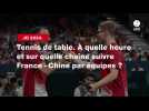 VIDÉO. JO 2024 - Tennis de table. À quelle heure et sur quelle chaîne suivre France - Chine par équipes ?