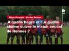 VIDÉO. Stade Rennais - Werder Brême. À quelle heure et sur quelle chaîne suivre le match amical de Rennes ?