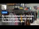 Nouveau, au centre commercial Lillenium : C ta frip propose du neuf et de l'occasion à petits prix