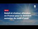 VIDÉO. Soleil et chaleur attendus en France pour la dernière semaine du mois d'août