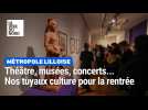 Théâtre, musées, concerts... Nos tuyaux culture pour la rentrée