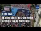 UTMB 2024 : le grand départ de la 21e édition de l'Ultra-Trail du Mont-Blanc