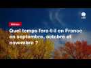 VIDÉO. Quel temps fera-t-il en France en septembre, octobre et novembre ? Voici les premières tendances