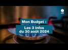 VIDÉO. Mon Budget : les 3 infos du 30 août 2024