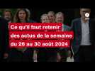 VIDÉO. Ce qu'il faut retenir des actus de la semaine du 26 au 30 août 2024