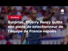 VIDÉO. Surprise, Thierry Henry quitte son poste de sélectionneur de l'équipe de France espoirs