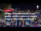 VIDÉO. JO 2024 - Volley. À quelle heure et sur quelle chaîne suivre le match France - Slovénie en direct ?