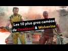 Deadpool & Wolverine : les 10 meilleurs caméos du film Marvel