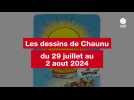 VIDÉO. LES DESSINS DE CHAUNU DU 29 JUILLET AU 2 AOUT