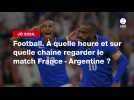 VIDÉO. JO 2024 - Football. À quelle heure et sur quelle chaîne regarder le match France - Argentine ?