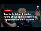 VIDÉO. JO 2024 - Tennis de table. À quelle heure et sur quelle chaîne est la petite finale de F. Lebrun ?