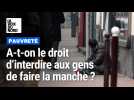 Pauvreté : est-il autorisé de faire la manche et est-il légal d'interdire la mendicité ?