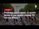 VIDÉO. JO 2024 - Triathlon relais mixte. À quelle heure et sur quelle chaîne TV voir les Bleus ?