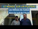 Le monde sur un plateau : Les Délices du Gabon dans le sud de l'Eure