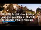 Un défilé de véhicules militaires d'époque pour fêter les 80 ans de la libération d'Aix-en-Provence