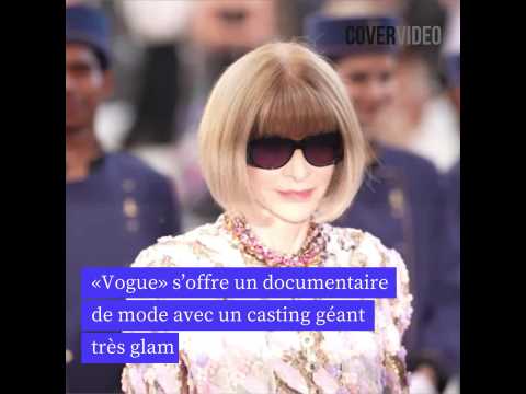 VIDEO : Vogue s?offre un documentaire de mode avec un casting gant ultra glam