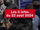 VIDÉO. Les 3 infos du 22 août 2024