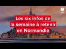 VIDÉO. Les six infos de la semaine à retenir en Normandie