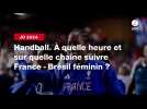 VIDÉO. JO 2024 - Handball. À quelle heure et sur quelle chaîne suivre France - Brésil féminin ?