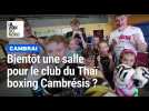 Laurent Sorez, président du Thaï boxing Cambrésis, souhaite une salle pour son club