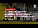 VIDEO. JO 2024. Pourquoi la prestation de Lady Gaga n'a-t-elle pas été retransmise en direct ?