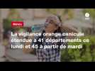 VIDEO. Météo. La vigilance orange canicule étendue à 41 départements ce lundi et 45 à partir de mardi