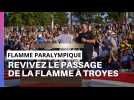 Voici les meilleurs moments du passage de la flamme paralympique à Troyes !