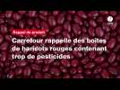 VIDÉO. Carrefour rappelle des boîtes de haricots rouges contenant trop de pesticides