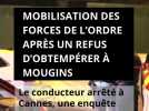 Mobilisation des forces de l'ordre après un refus d'obtempérer à Mougins