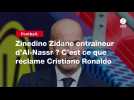 VIDÉO. Football. Zinedine Zidane entraîneur d'Al-Nassr ? C'est ce que réclame Cristiano Ronaldo