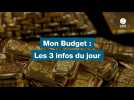 VIDEO. MON BUDGET : LES 3 INFOS DU JOUR (1)