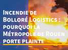 Incendie de Bolloré Logistics : pourquoi la Métropole de Rouen porte plainte