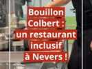 Centre-ville - Bouillon Colbert ouvre à Nevers : un restaurant pour changer les regards sur le handicap [Vidéo]