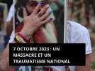 7 octobre 2023 : un massacre et un traumatisme national, un an après