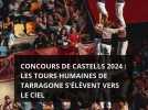 Concours de Castells 2024 : Les tours humaines de Tarragone s'élèvent vers le ciel