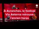 VIDÉO. À Avranches, le festival Via Aeterna retrouve son public à l'ancien haras