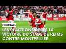 Les réactions après la victoire du Stade de Reims contre Montpellier