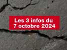 VIDÉO. Les 3 infos du 7 octobre 2024