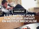 Ils battent pour placer leur enfant handicapé en établissement spécialisé