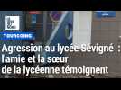 Agression au lycée Sévigné de Tourcoing : le témoignage de l'amie et la soeur de la lycéenne