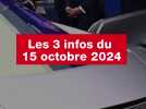 VIDÉO. Les 3 infos du 15 octobre 2024