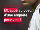 Affaire Mbappé : le parquet suédois confirme une enquête pour «viol» sans citer le nom du joueur