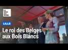 Lille : Le roi des Belges aux Bois-Blancs