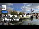 Une fête pour sublimer la Gare d'eau à Lille