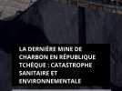 La dernière mine de charbon en République tchèque : Une catastrophe sanitaire et environnementale