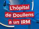 Un IRM à l'hôpital de Doullens