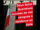 Deux saint-Quentinois accusés de viol assignés à résidence sous surveillance électronique en Italie