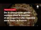 VIDÉO. De la choucroute garnie vendue chez le boucher et en supermarché rappelée dans toute la France