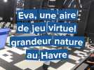 Eva, une aire de jeu virtuel grandeur nature, est ouverte au Havre