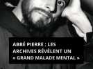 Abbé Pierre : les archives révèlent un « grand malade mental »